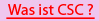 Was ist CSC ?